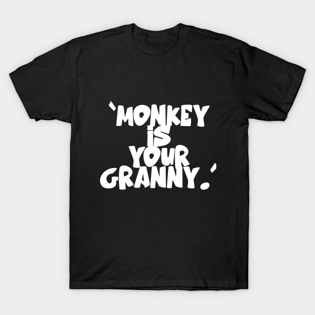 Monkey Is Your Granny T-Shirt by Intellectual Asshole